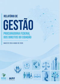 Fundo azul claro tendo à esquerda o texto Relatório de Gestão Procuradoria Federal dos Direitos do Cidadão - Maio de 2024 a maio de 2026. 
No canto superior direito um mapa pontilhado do Brasil, abaixo símbolos que remetem aos direitos humanos (justiça, meio ambiente, pessoas com deficiência, criança e 
adolescente, educação e diversidade). No canto inferior direito, o logo da PFDC/MPF. Todos os elementos em tons de azul mais escuro que a capa.