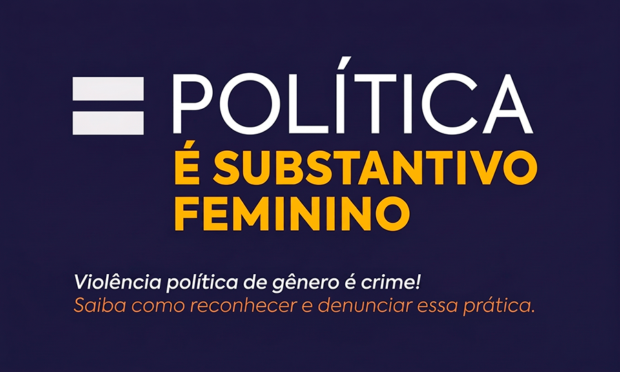 Política é substantivo feminino - violência política de gênero é crime! Saiba como reconhecer e denunciar essa prática.