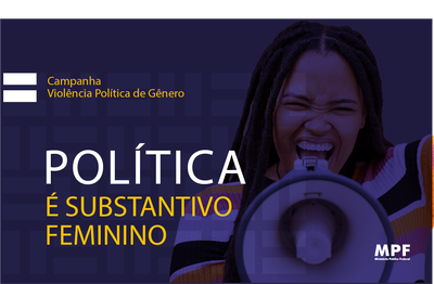 Imagem publicitária com o texto "Campanha Violência Política de Gênero" e "POLÍTICA É SUBSTANTIVO FEMININO", ao lado de uma mulher negra a gritar num megafone.