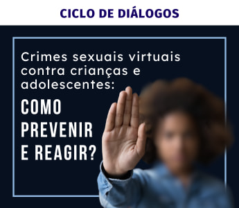 A imagem é um banner azul escuro com texto em branco e azul claro. Na parte superior, lê-se CICLO DE DIÁLOGOS. Abaixo, em fonte maior, há uma questão: Crimes sexuais virtuais contra crianças e adolescentes: COMO PREVENIR E REAGIR? No lado direito, há uma foto desfocada de uma criança com a mão estendida, como se estivesse fazendo um gesto para parar.